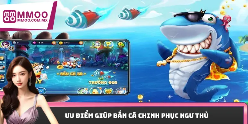 Ưu điểm giúp bắn cá chinh phục ngư thủ