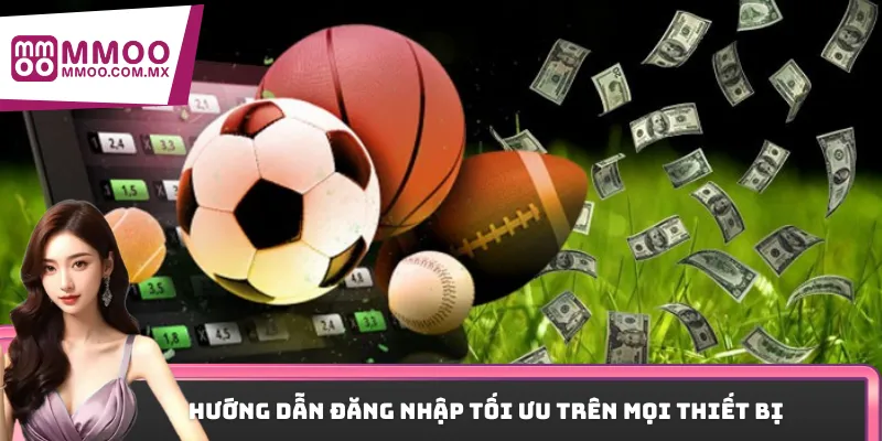 Hướng dẫn đăng nhập tối ưu trên mọi thiết bị