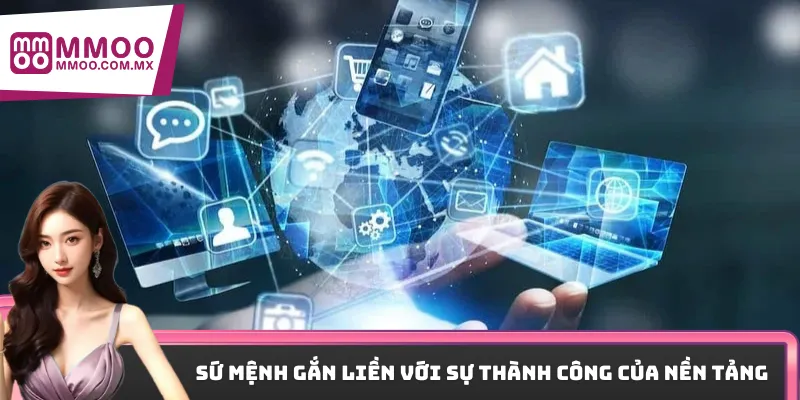 Sứ mệnh gắn liền với sự thành công của nền tảng