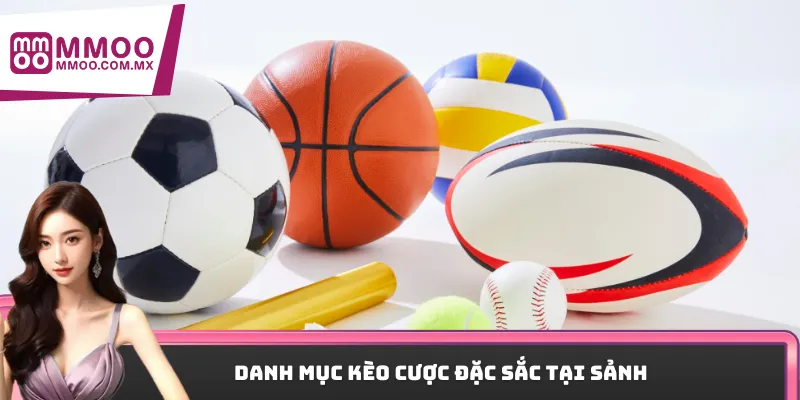 Danh mục kèo cược đặc sắc tại sảnh